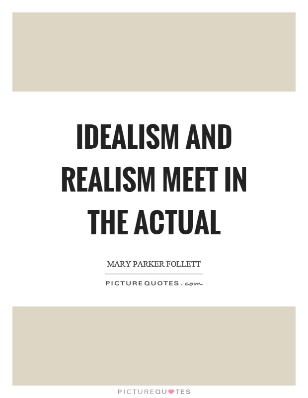Idealism and realism meet in the actual Picture Quote #1