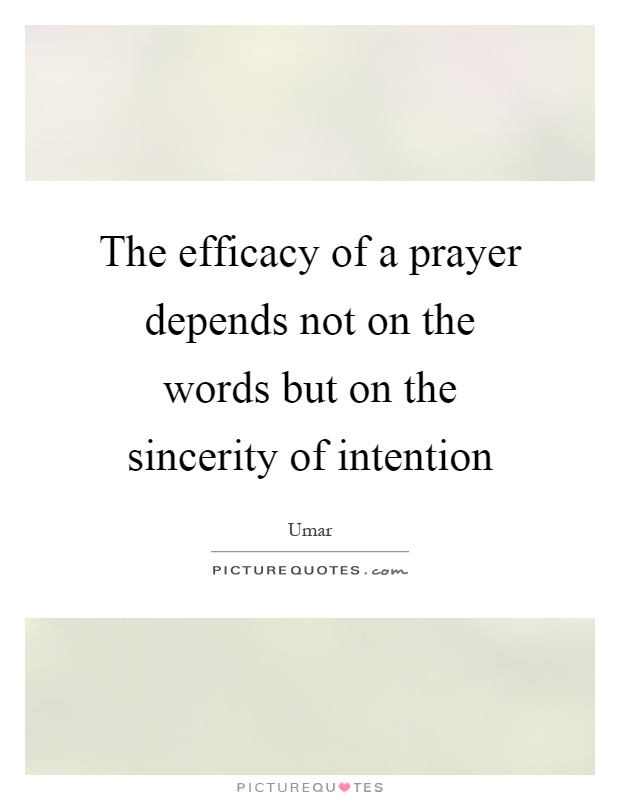 The efficacy of a prayer depends not on the words but on the sincerity of intention Picture Quote #1