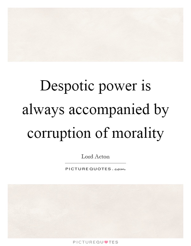 Despotic power is always accompanied by corruption of morality Picture Quote #1