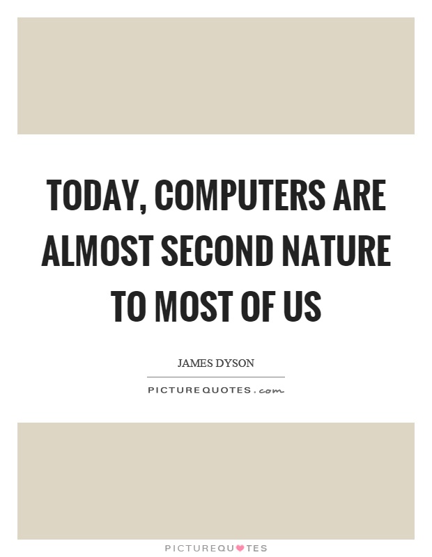 Today, computers are almost second nature to most of us Picture Quote #1