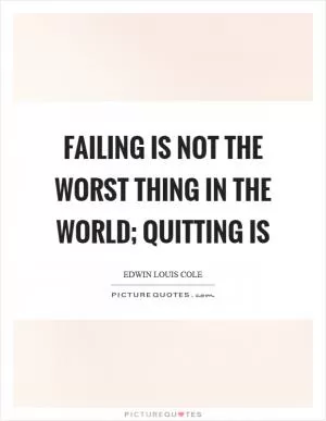 Failing is not the worst thing in the world; quitting is Picture Quote #1
