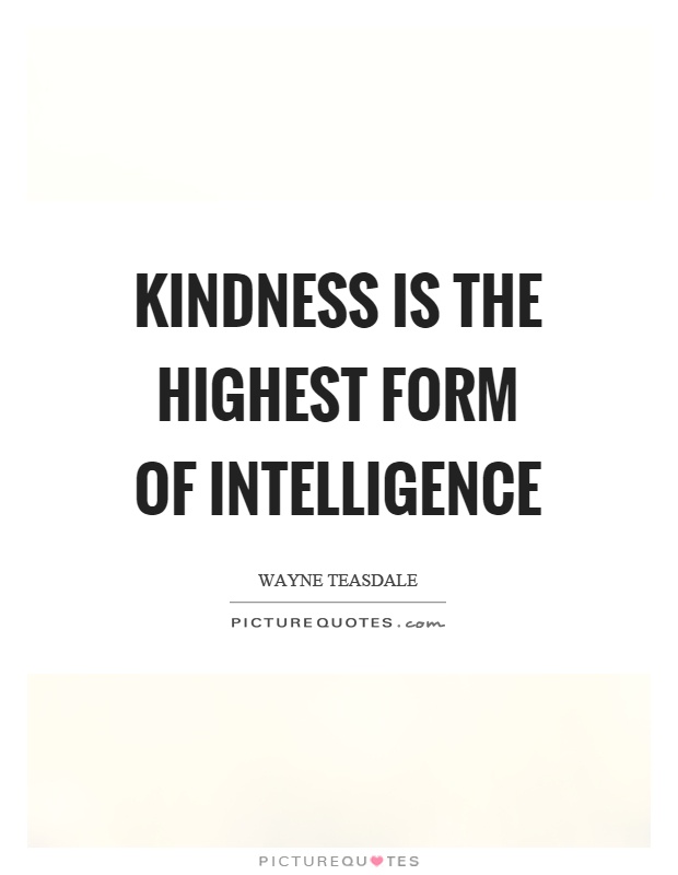 Kindness is the highest form of intelligence Picture Quote #1