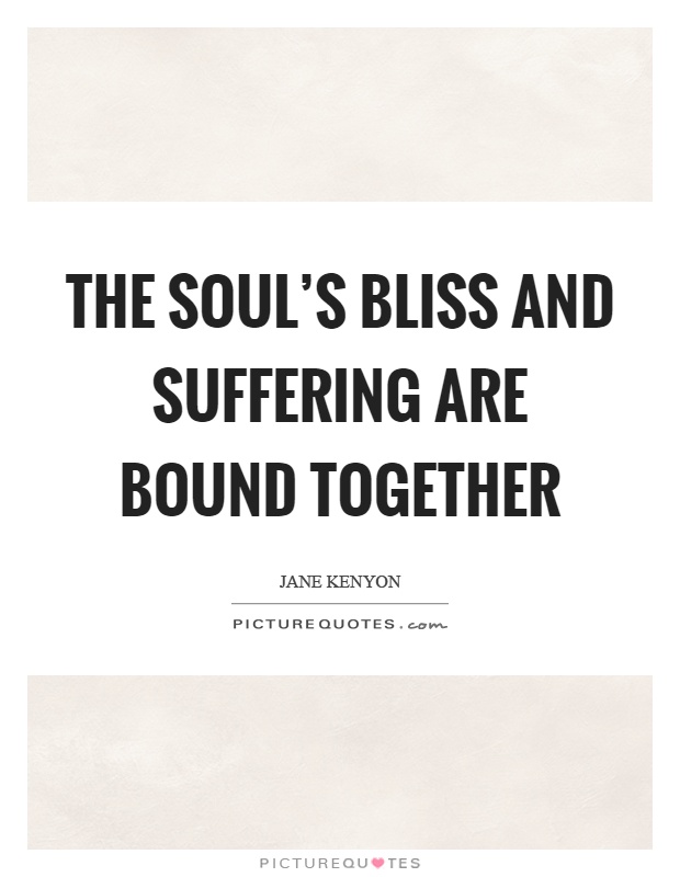 The soul's bliss and suffering are bound together Picture Quote #1