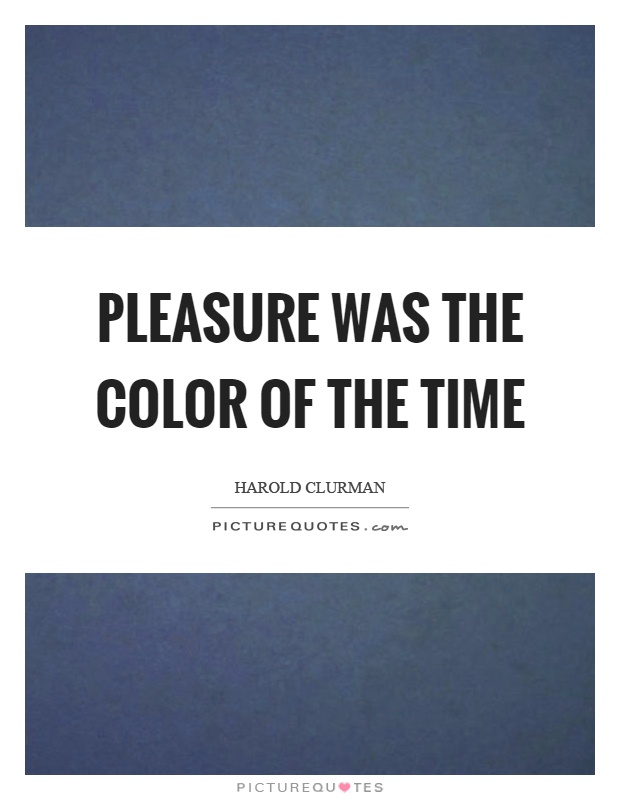 Pleasure was the color of the time Picture Quote #1