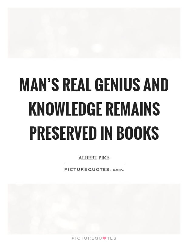 Man's real genius and knowledge remains preserved in books Picture Quote #1