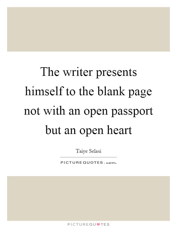 The writer presents himself to the blank page not with an open passport but an open heart Picture Quote #1