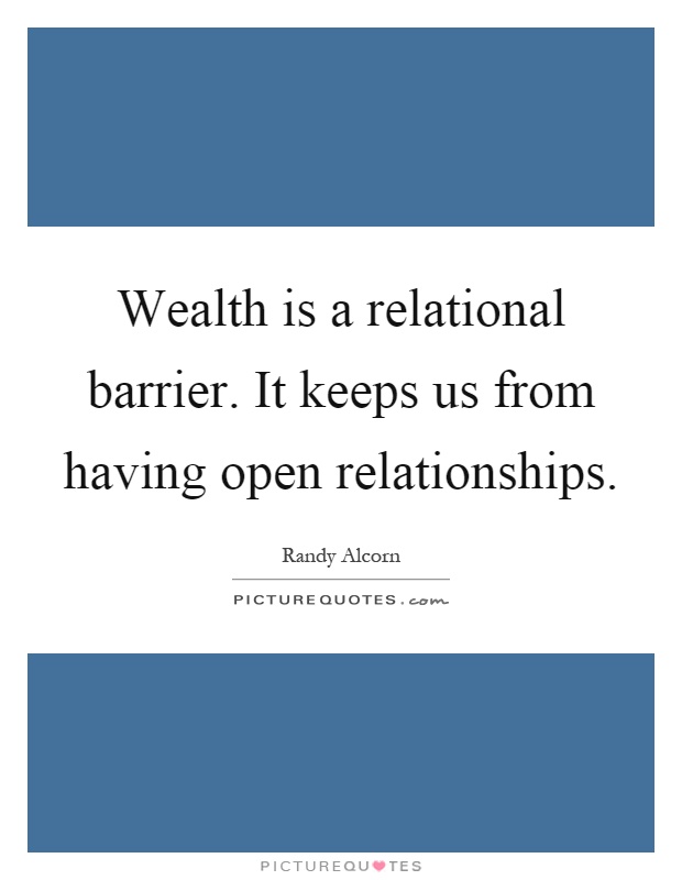 Wealth is a relational barrier. It keeps us from having open relationships Picture Quote #1