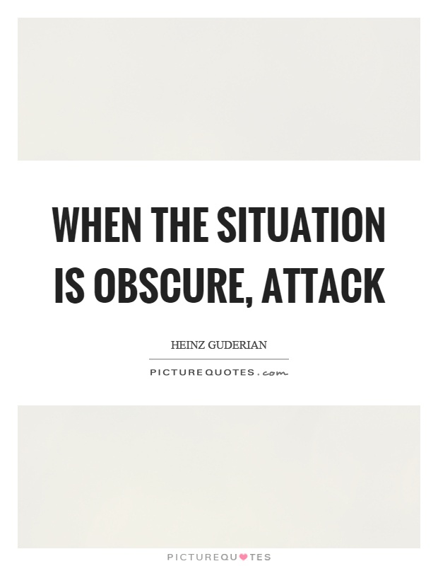 When the situation is obscure, attack Picture Quote #1