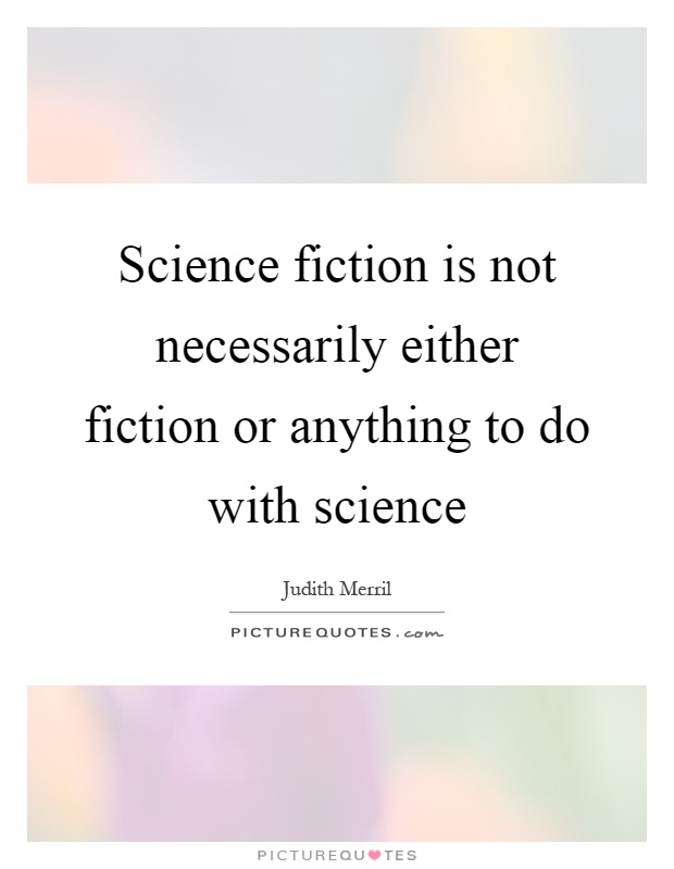 Science fiction is not necessarily either fiction or anything to do with science Picture Quote #1