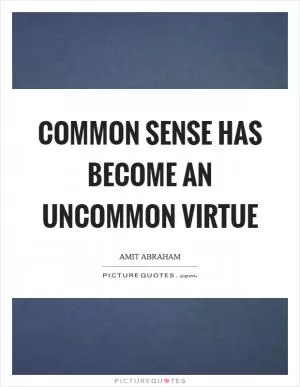Common sense has become an uncommon virtue Picture Quote #1