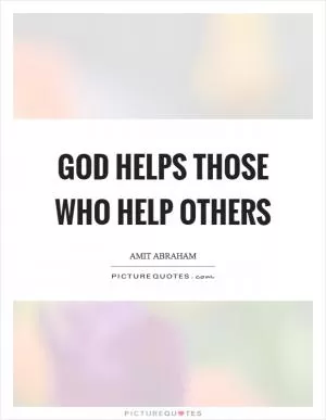 God helps those who help others Picture Quote #1