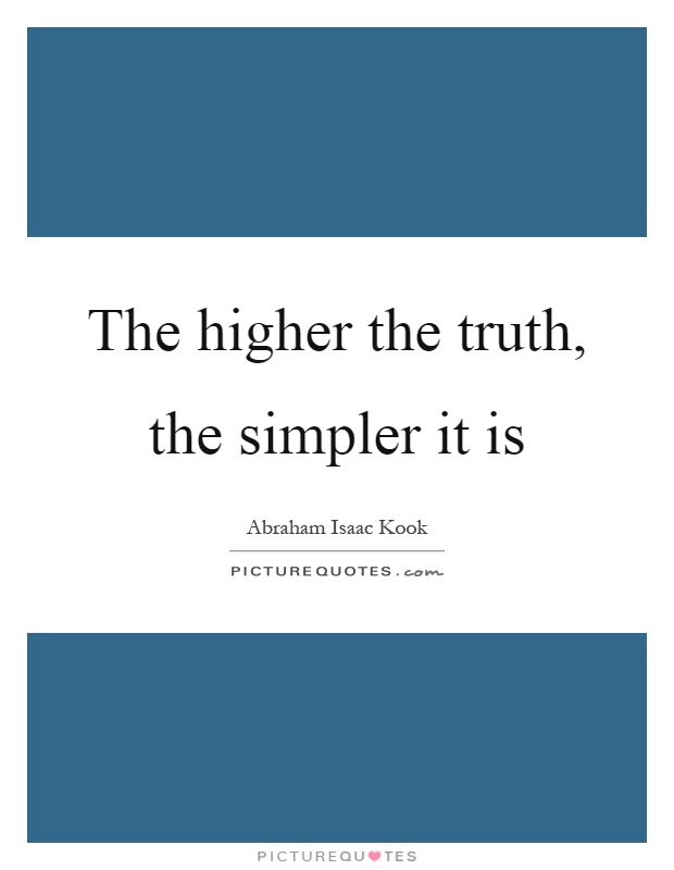 The higher the truth, the simpler it is Picture Quote #1