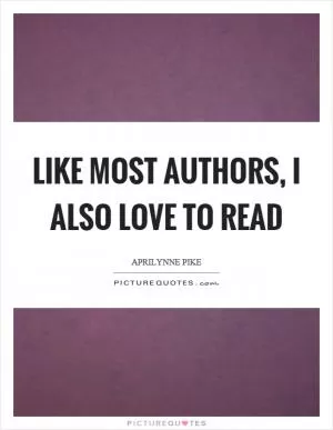Like most authors, I also love to read Picture Quote #1