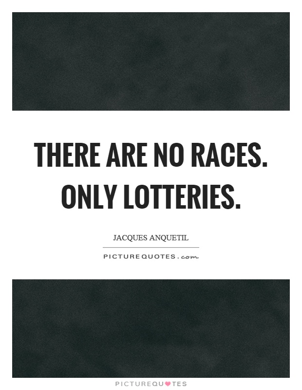 There are no races. Only lotteries Picture Quote #1