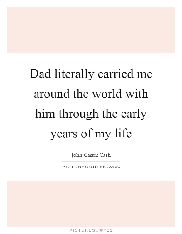 Dad literally carried me around the world with him through the early years of my life Picture Quote #1