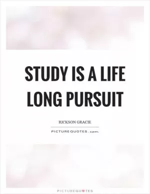 Study is a life long pursuit Picture Quote #1