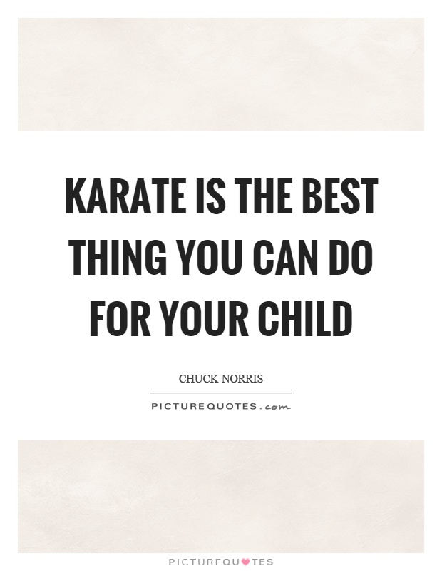 Karate is the best thing you can do for your child Picture Quote #1