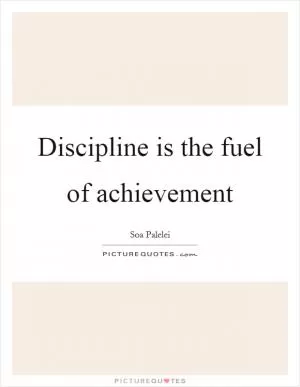 Discipline is the fuel of achievement Picture Quote #1