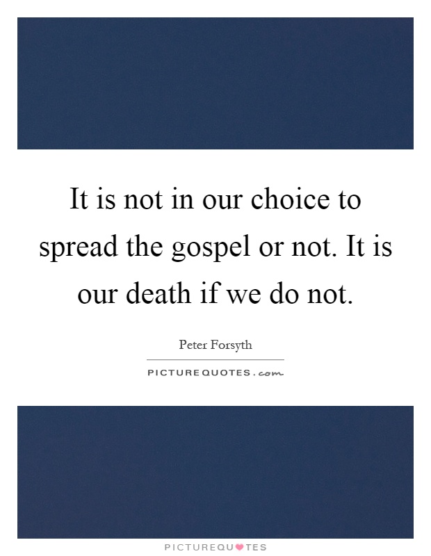 It is not in our choice to spread the gospel or not. It is our death if we do not Picture Quote #1