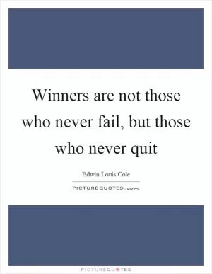 Winners are not those who never fail, but those who never quit Picture Quote #1