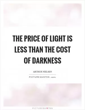 The price of light is less than the cost of darkness Picture Quote #1