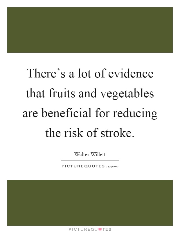 There's a lot of evidence that fruits and vegetables are beneficial for reducing the risk of stroke Picture Quote #1