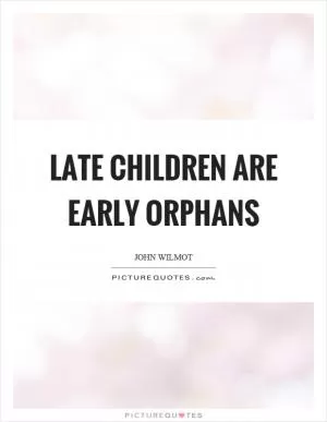 Late children are early orphans Picture Quote #1