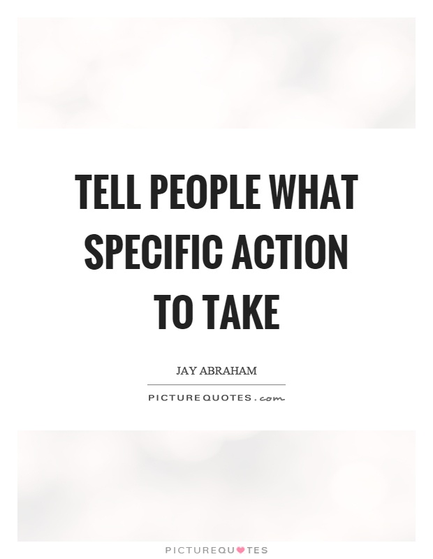 Tell people what specific action to take Picture Quote #1