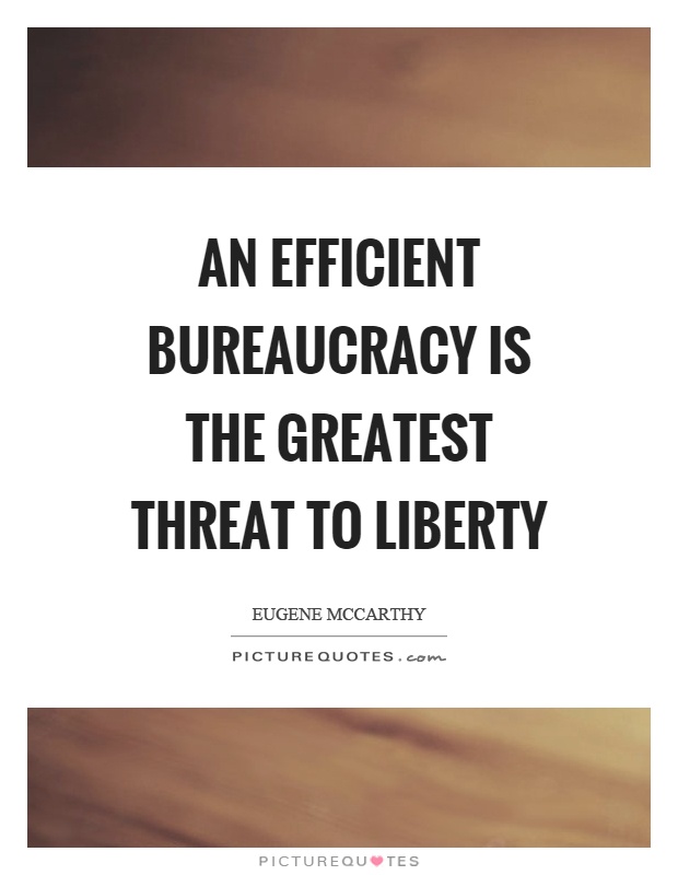An efficient bureaucracy is the greatest threat to liberty Picture Quote #1