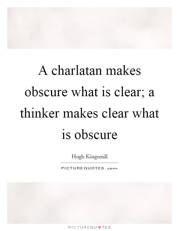 A charlatan makes obscure what is clear; a thinker makes clear what is obscure Picture Quote #1