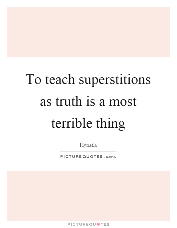 To teach superstitions as truth is a most terrible thing Picture Quote #1
