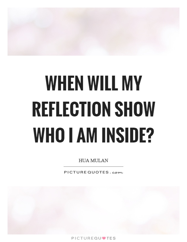 When will my reflection show who I am inside? Picture Quote #1