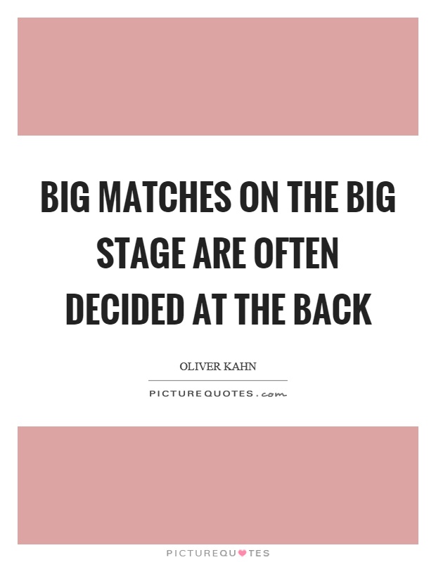 Big matches on the big stage are often decided at the back Picture Quote #1