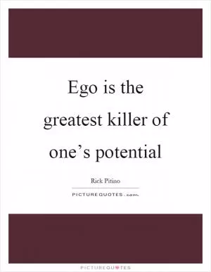 Ego is the greatest killer of one’s potential Picture Quote #1