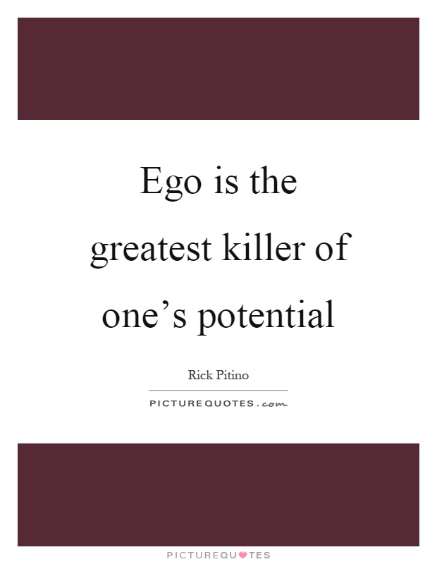 Ego is the greatest killer of one's potential Picture Quote #1