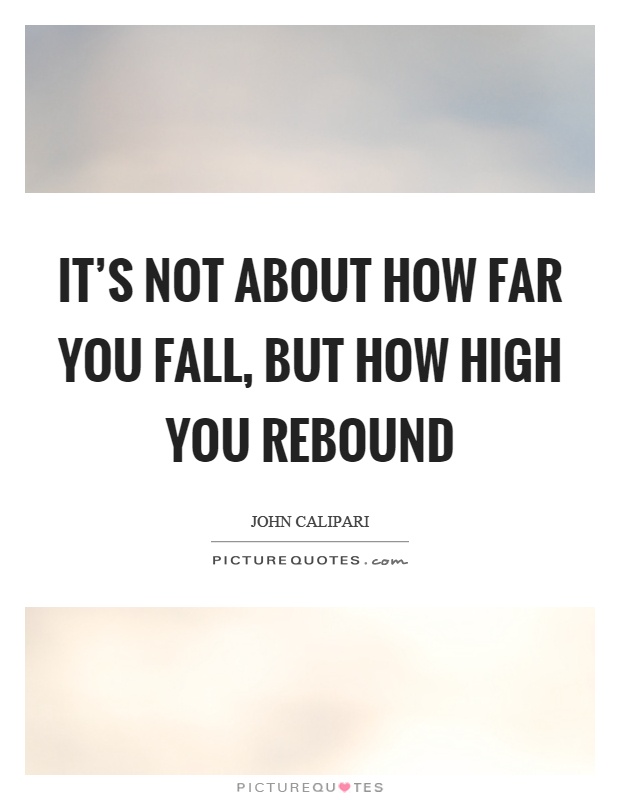 It's not about how far you fall, but how high you rebound Picture Quote #1