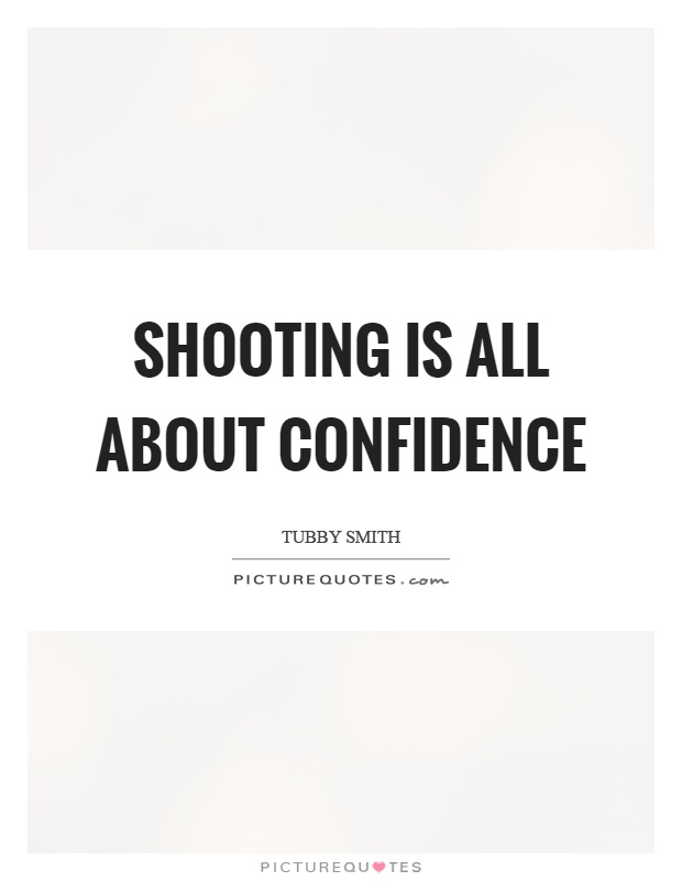 Shooting is all about confidence Picture Quote #1