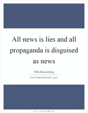 All news is lies and all propaganda is disguised as news Picture Quote #1