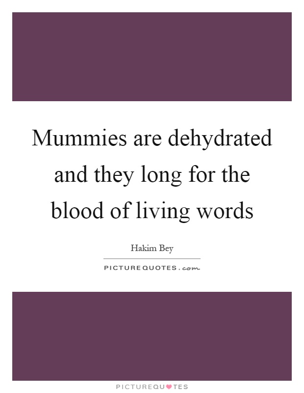 Mummies are dehydrated and they long for the blood of living words Picture Quote #1