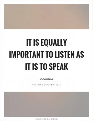 It is equally important to listen as it is to speak Picture Quote #1