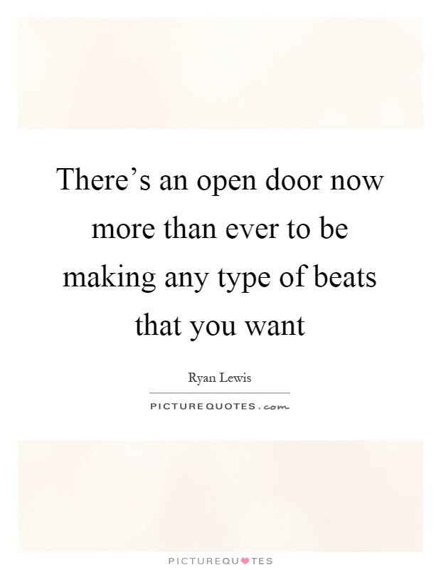 There's an open door now more than ever to be making any type of beats that you want Picture Quote #1