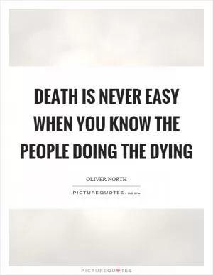 Death is never easy when you know the people doing the dying Picture Quote #1