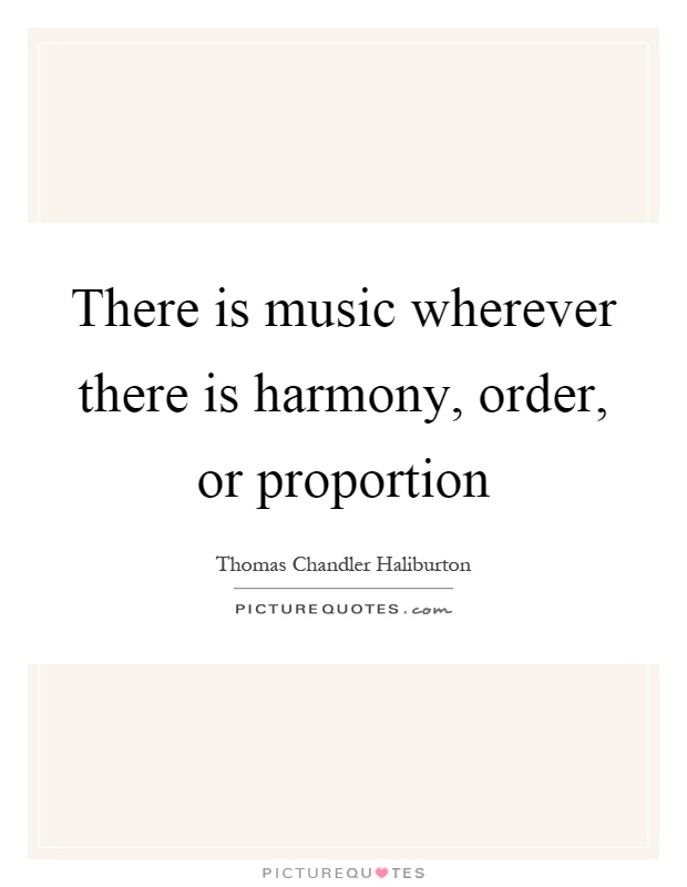 There is music wherever there is harmony, order, or proportion Picture Quote #1