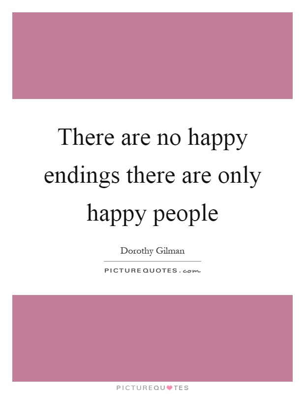 There are no happy endings there are only happy people Picture Quote #1