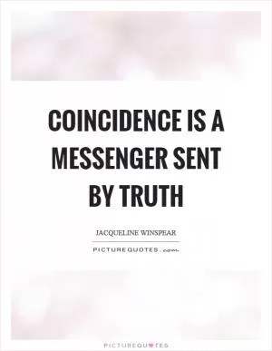 Coincidence is a messenger sent by truth Picture Quote #1