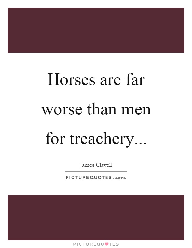 Horses are far worse than men for treachery Picture Quote #1
