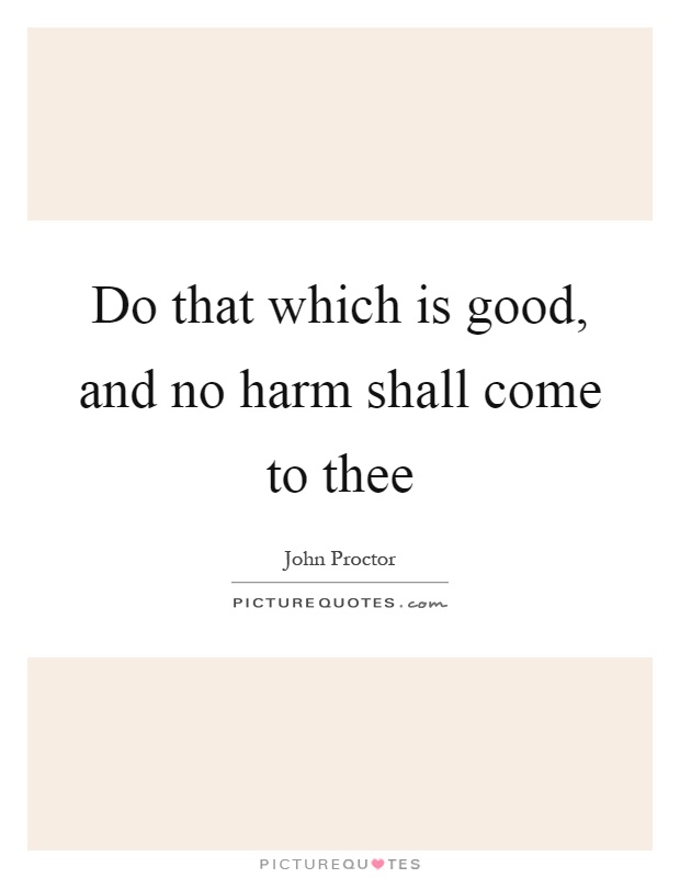 Do that which is good, and no harm shall come to thee Picture Quote #1