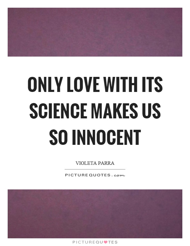 Only love with its science makes us so innocent Picture Quote #1