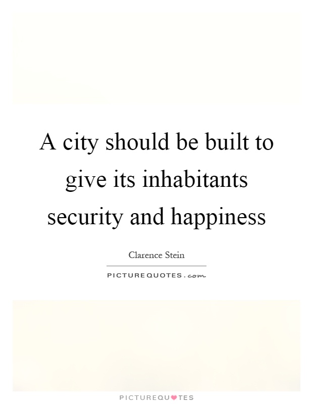 A city should be built to give its inhabitants security and happiness Picture Quote #1