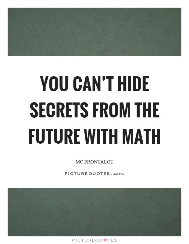 You can't hide secrets from the future with math Picture Quote #1